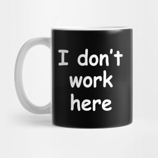 I Don't Work Here Typography Mug